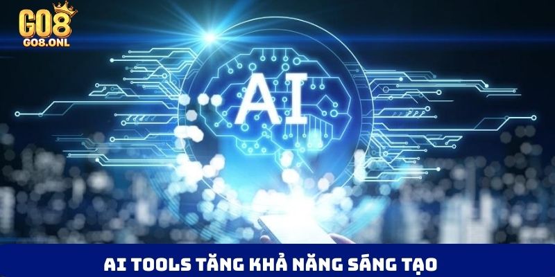 AI tools tăng khả năng sáng tạo