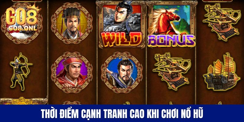 Thời điểm cạnh tranh cao khi chơi nổ hũ