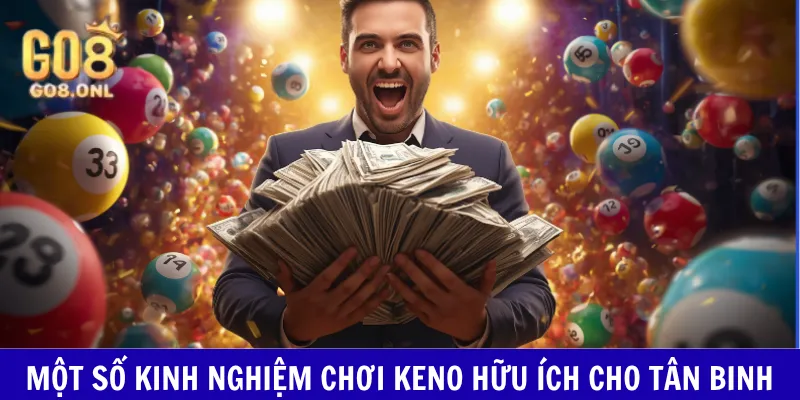 Một số kinh nghiệm chơi Keno hữu ích cho tân binh