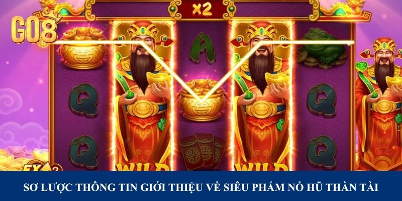 Sơ lược thông tin giới thiệu về siêu phẩm Nổ Hũ Thần Tài