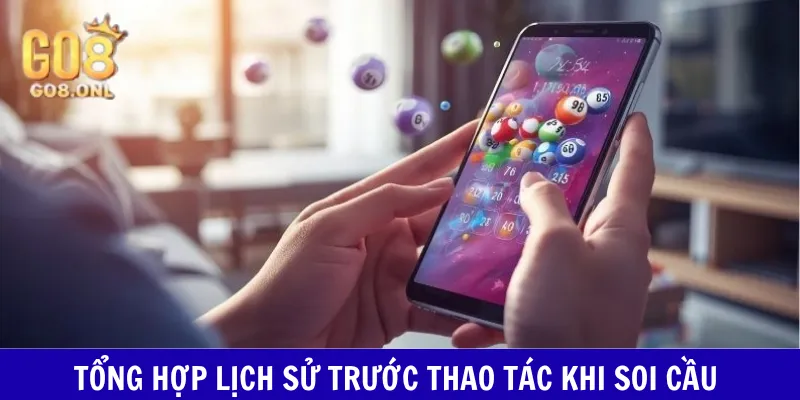 Tổng hợp lịch sử trước thao tác khi soi cầu